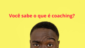 Você sabe o que Coaching?